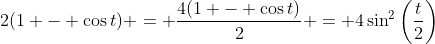 2(1 - \cos{t}) = \frac{4(1 - \cos{t})}{2} = 4\sin^2\left(\frac{t}{2}\right)
