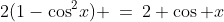 2(1-\cos^2\!x) \:=\:2+\cos x