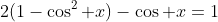 2(1-\cos^2 x)-\cos x=1