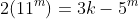 2(11^m)=3k-5^m