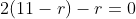 2(11-r)-r=0