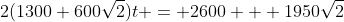 2(1300+600\sqrt{2})t = 2600 + 1950\sqrt{2}