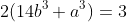 2(14b^3+a^3)=3