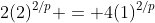 2(2)^{2/p} = 4(1)^{2/p}