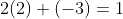 2(2)+(-3)=1