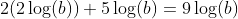 2(2\log(b))+5\log(b)=9\log(b)