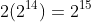 2(2^{14})=2^{15}