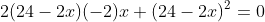 2(24-2x)(-2)x+(24-2x)^2=0