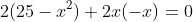 2(25-x^2)+2x(-x)=0