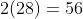 2(28)=56