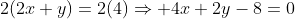 2(2x+y)=2(4)\Rightarrow 4x+2y-8=0