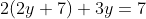 2(2y+7)+3y=7