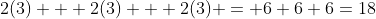 2(3) + 2(3) + 2(3) = 6+6+6=18