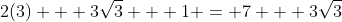 2(3) + 3\sqrt3 + 1 = 7 + 3\sqrt3