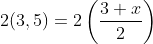 2(3,5)=2\left(\frac{3+x}{2}\right)