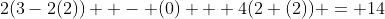 2(3-2(2))  - (0) + 4(2+(2)) = 14