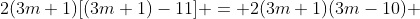 2(3m+1)[(3m+1)-11] = 2(3m+1)(3m-10) 