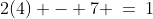 2(4) - 7 \:=\:1