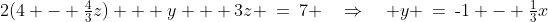 2(4 - \tfrac{4}{3}z) + y + 3z \:=\:7 \quad\Rightarrow\quad y \:=\:\text{-}1 - \tfrac{1}{3}x