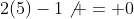 2(5)-1\not = 0