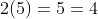 2(5)=5=4