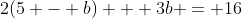 2(5 - b) + 3b = 16