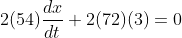 2(54)\frac{dx}{dt}+2(72)(3)=0