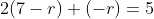 2(7-r)+(-r)=5