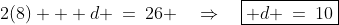 2(8) + d \:=\:26 \quad\Rightarrow\quad\boxed{ d \:=\:10}
