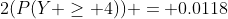 2(P(Y \geq 4)) = 0.0118
