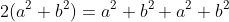 2(a^2+b^2)=a^2+b^2+a^2+b^2