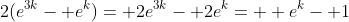 2(e^{3k}- e^{k})= 2e^{3k}- 2e^{k}=  e^k- 1