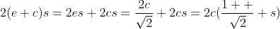 2(e+c)s=2es+2cs=\frac{2c}{\sqrt{2}}+2cs=2c(\frac{1  }{\sqrt{2}}+s)