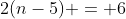 2(n-5) = 6