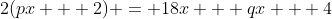 2(px + 2) = 18x + qx + 4