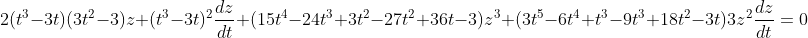 2(t^3-3t)(3t^2-3)z+(t^3-3t)^2\frac{dz}{dt}+(15t^4-24t^3+3t^2-27t^2+36t-3)z^3+(3t^5-6t^4+t^3-9t^3+18t^2-3t)3z^2\frac{dz}{dt}=0