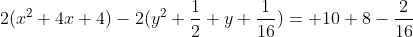 2(x^2+4x+4)-2(y^2+\frac12 y+\frac{1}{16})= 10+8-\frac{2}{16}