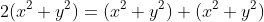 2(x^2+y^2)=(x^2+y^2)+(x^2+y^2)
