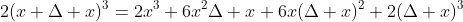 2(x+\Delta x)^3=2x^3+6x^2\Delta x+6x(\Delta x)^2+2(\Delta x)^3
