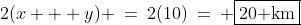 2(x + y) \:=\:2(10)\:=\: \boxed{20\text{ km}}