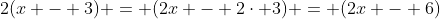 2(x - 3) = (2x - 2\cdot 3) = (2x - 6)