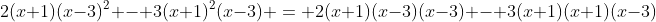 2(x+1)(x-3)^2 - 3(x+1)^2(x-3) = 2(x+1)(x-3)(x-3) - 3(x+1)(x+1)(x-3)