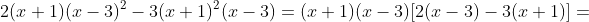 2(x+1)(x-3)^2-3(x+1)^2(x-3)=(x+1)(x-3)[2(x-3)-3(x+1)]=