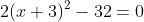 2(x+3)^2-32=0