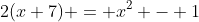 2(x+7) = x^2 - 1