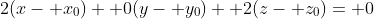 2(x- x_0)+ 0(y- y_0)+ 2(z- z_0)= 0