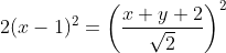 2(x-1)^{2}=\left(\frac{x+y+2}{\sqrt{2}}\right)^{2}