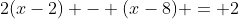 2(x-2) - (x-8) = 2
