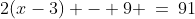 2(x-3) - 9 \:=\:91