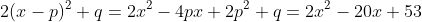 2(x-p)^2+q=2x^2-4px+2p^2+q=2x^2-20x+53